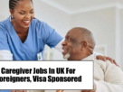 Caregiver Jobs In UK For Foreigners - Visa Sponsored