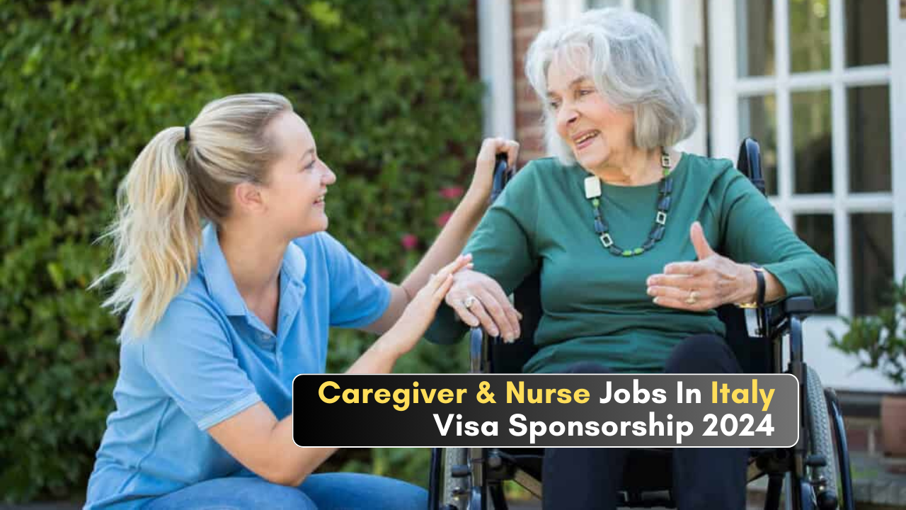 Caregiver And Nurse Jobs In Italy With Visa Sponsorship 2024