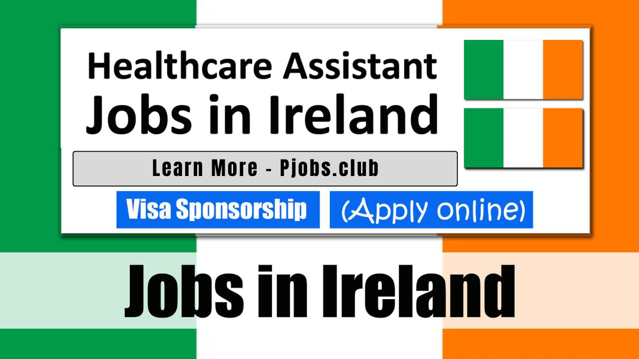 Healthcare Assistant Jobs in Ireland with Visa Sponsorship 2024